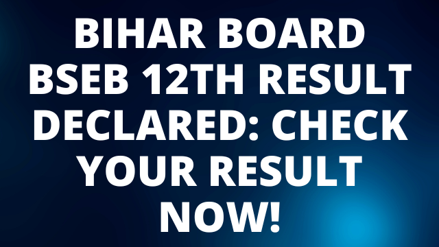 Bihar Board BSEB 12th Result Declared: Check Your Result Now!